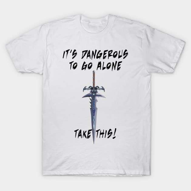 It's dangerous to go alone... Take This! T-Shirt by RaptureMerch